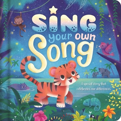 Sing Your Own Song - A Special Story That Celebrates Our Differences: Padded Board Book, Igloobooks - Gebonden - 9781837716449