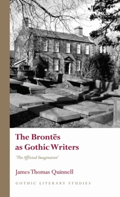 The Brontes as Gothic Writers, James Thomas Quinnell - Gebonden - 9781837722525