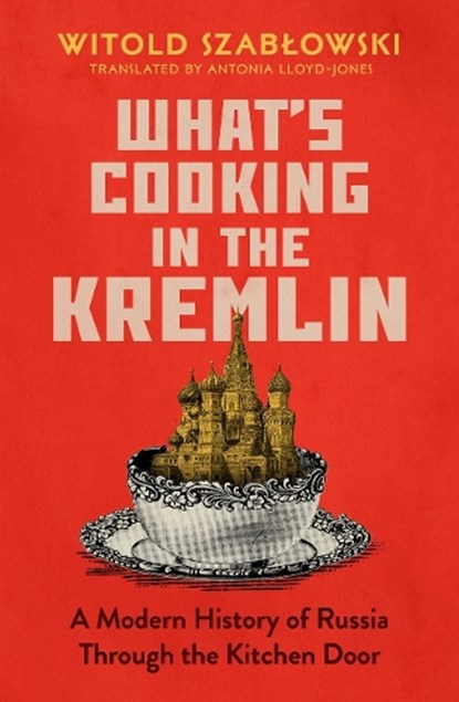 What's Cooking in the Kremlin, Witold Szablowski - Gebonden - 9781837730193