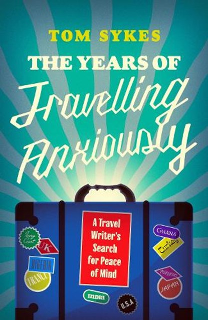 The Years of Travelling Anxiously, Tom Sykes - Gebonden - 9781837732555