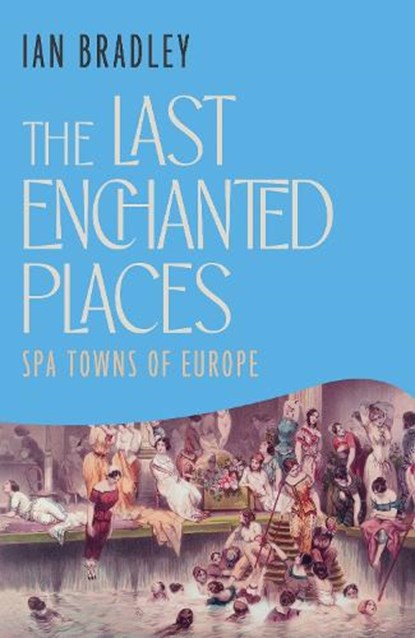 The Last Enchanted Places, Ian Bradley - Gebonden - 9781837732647