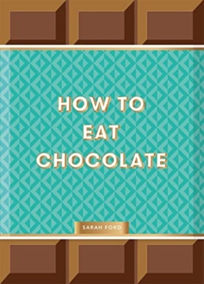How to Eat Chocolate, Sarah Ford - Gebonden Paperback - 9781837760145