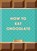 How to Eat Chocolate, Sarah Ford - Gebonden - 9781837760145