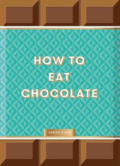 How to Eat Chocolate, Sarah Ford - Gebonden Paperback - 9781837760145