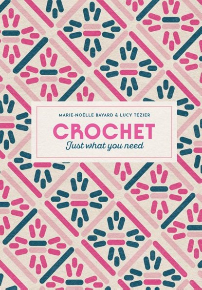 Crochet: Just What You Need, Marie-Noelle Bayard - Gebonden - 9781837760701
