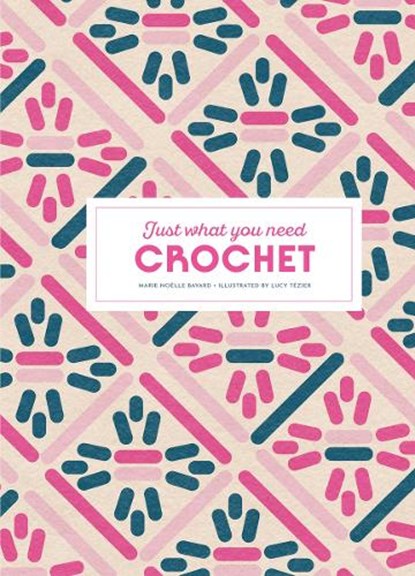 Crochet: Just What You Need, Marie-Noelle Bayard - Gebonden - 9781837760701