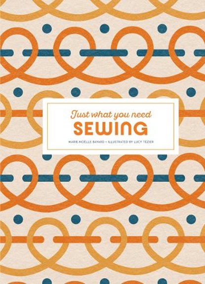 Sewing: Just What You Need, Marie-Noelle Bayard - Gebonden - 9781837760718