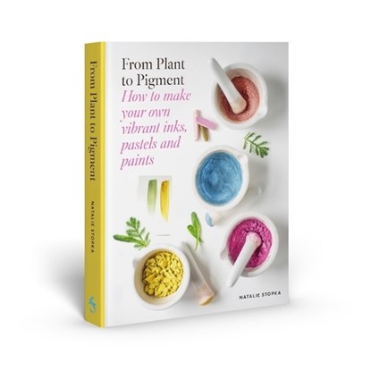From Plant to Pigment: How to Make Your Own Vibrant Inks, Pastels and Paints, Natalie Stopka - Gebonden - 9781837760862