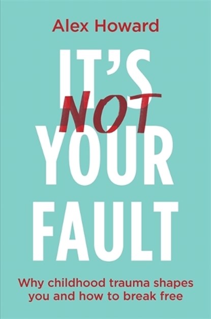 It’s Not Your Fault, Alex Howard - Paperback - 9781837820771