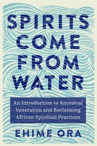 Spirits Come from Water, Ehime Ora - Paperback - 9781837820900