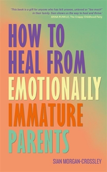 How to Heal from Emotionally Immature Parents, Sian Morgan-Crossley - Paperback - 9781837824687