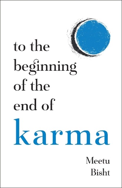 To the Beginning of the End of Karma, Meetu Bisht - Paperback - 9781837826711