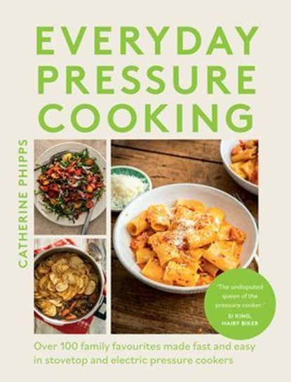 Everyday Pressure Cooking, Catherine Phipps - Ebook - 9781837831777