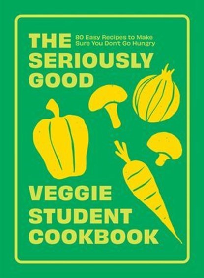 The Seriously Good Veggie Student Cookbook, Quadrille - Ebook - 9781837832507