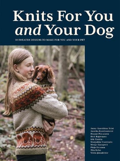 Knits for You and Your Dog, Anna-Karoliina Tetri ; Annika Konttaniemi ; Hanne Piirainen ; Heli Rajavaara - Gebonden - 9781837832712