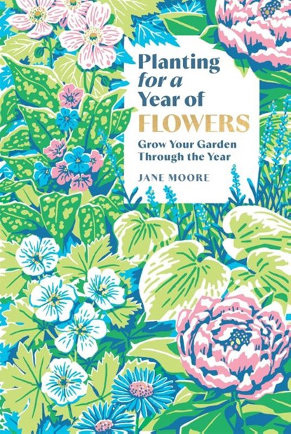 Planting for a Year of Flowers, Jane Moore - Gebonden - 9781837834266