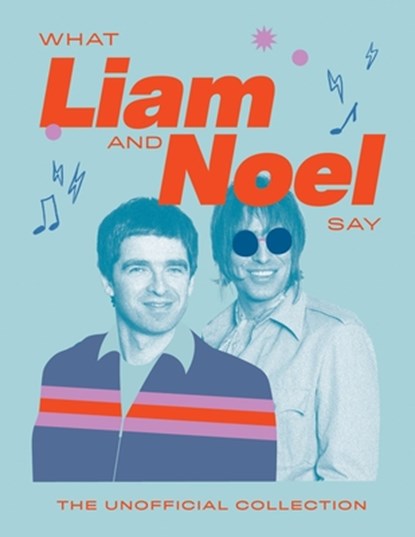 What Liam and Noel Say: The Unofficial Collection, Quadrille - Gebonden - 9781837834693
