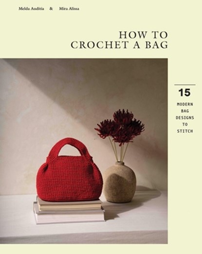 How to Crochet a Bag: 15 Modern Bags Designs to Stitch, Melda Auditia - Paperback - 9781837836581