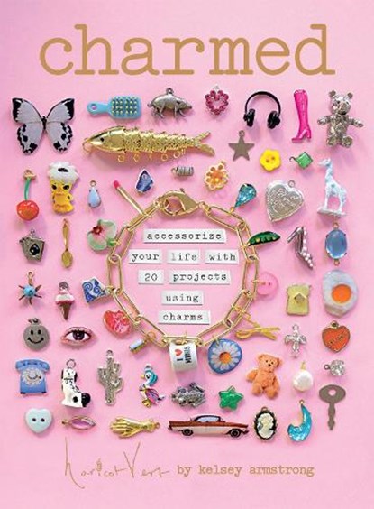 Charmed: Accessorize Your Life with 20 Projects Using Charms, Kelsey Armstrong - Gebonden - 9781837837984