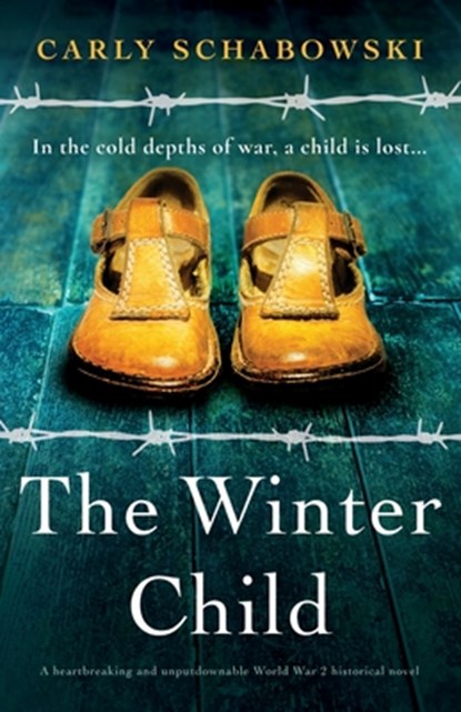 The Winter Child: A heartbreaking and unputdownable World War 2 historical novel, Carly Schabowski - Paperback - 9781837908981