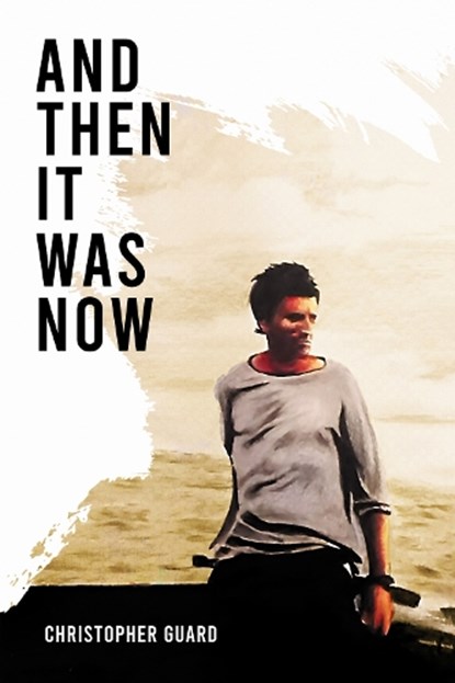 And Then It Was Now, Christopher Guard - Paperback - 9781837911431