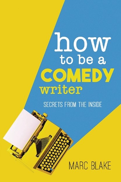 How To Be A Comedy Writer, Marc Blake - Paperback - 9781837913084