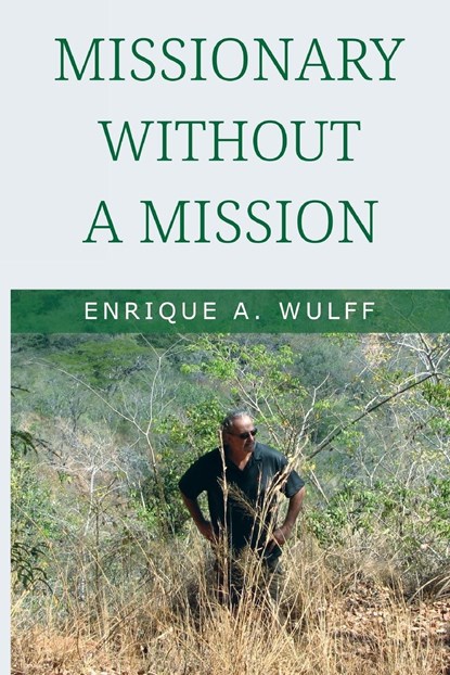 Missionary Without a Mission..., Enrique A. Wulff - Paperback - 9781837940165
