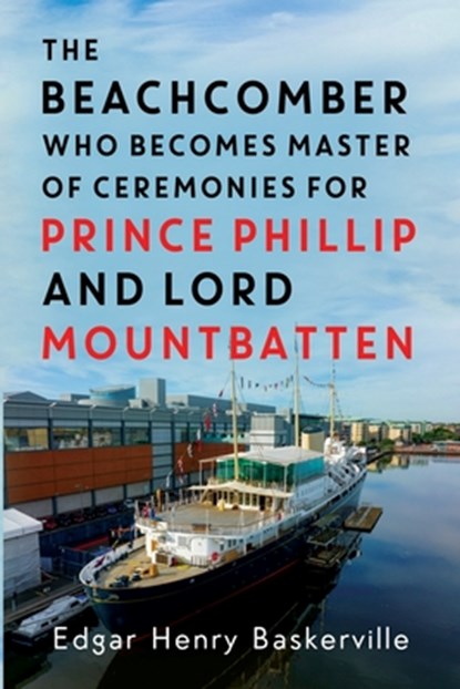 The Beachcomber who becomes Master of Ceremonies for Prince Phillip and Lord Mountbatten, Edgar Henry Baskerville - Paperback - 9781837940332