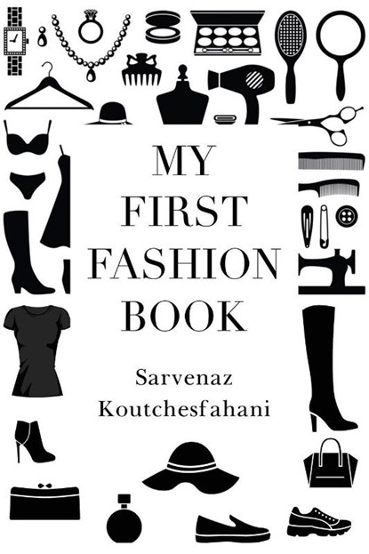 My First Fashion Book, Sarvenaz Koutchesfahani - Paperback - 9781837942077