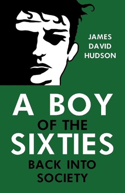 A Boy of the Sixties: Back into Society, James David Hudson - Paperback - 9781837942961