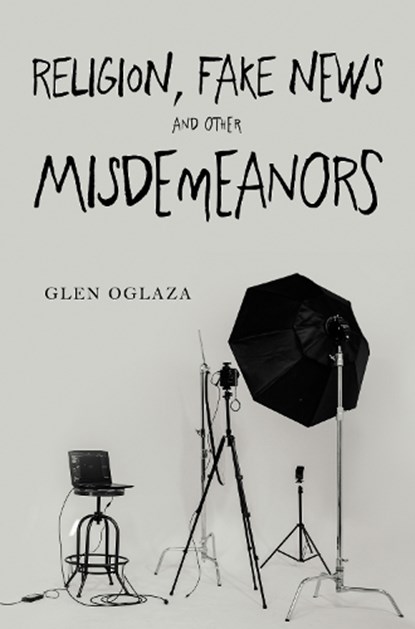 Religion, Fake News and other Misdemeanors, Glen Oglaza - Paperback - 9781837946266