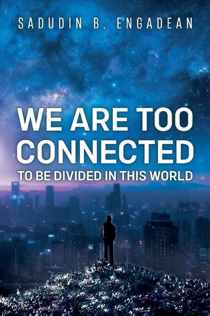 We are Too Connected to be Divided in this World, Sadudin B. Engadean - Paperback - 9781837946389