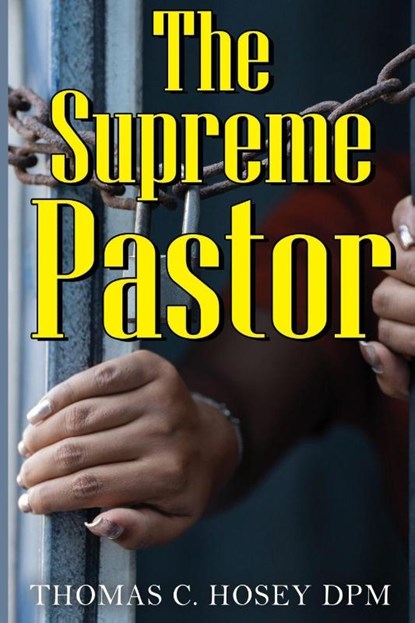 The Supreme Pastor, Thomas C. Hosey DPM - Paperback - 9781837946587