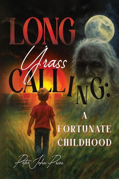 Long Grass Calling: A Fortunate Childhood, Peter John Prior - Paperback - 9781837948659