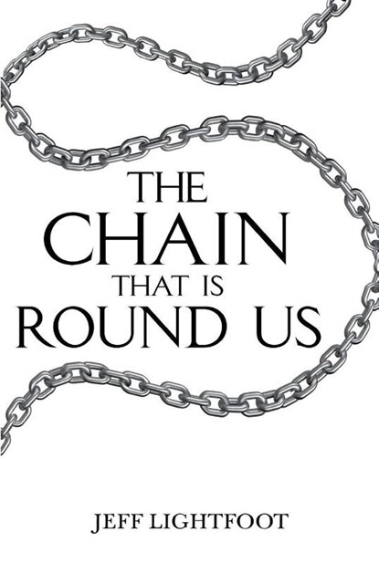 The Chain That Is Round Us, Jeff Lightfoot - Paperback - 9781837948963