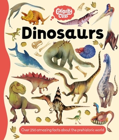 Curiosity Club: Dinosaurs: With Over 250 Facts about the Prehistoric World, Igloobooks - Gebonden - 9781837952250