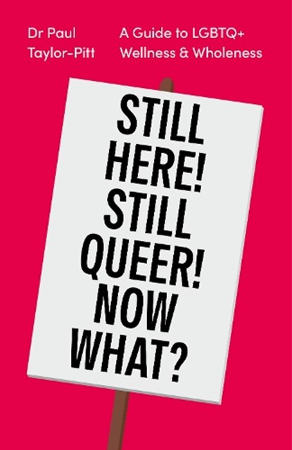 Still Here! Still Queer! Now What?, Dr Paul Taylor-Pitt - Paperback - 9781837961481