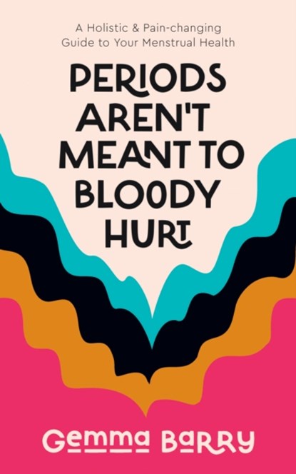 Periods Aren't Meant To Bloody Hurt, Gemma Barry - Paperback - 9781837962945