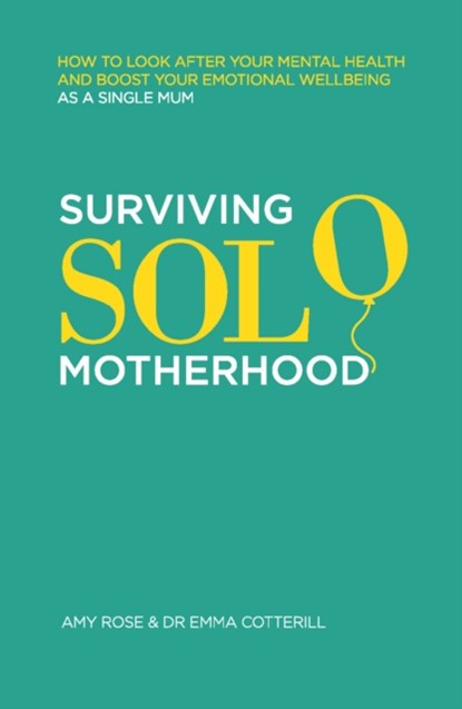 Surviving Solo Motherhood, Amy Rose ; Dr Emma Cotterill - Paperback - 9781837963812