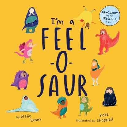 I'm a Feel-o-Saur, Lezlie Evans ; Kate Chappell - Paperback - 9781837964222