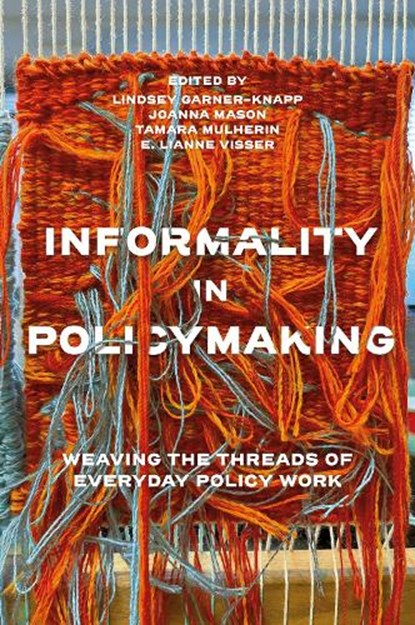 Informality in Policymaking, Lindsey (University of Edinburgh Garner-Knapp ; Joanna (University of Sydney Mason ; Tamara (Northumbria University Mulherin - Paperback - 9781837972838