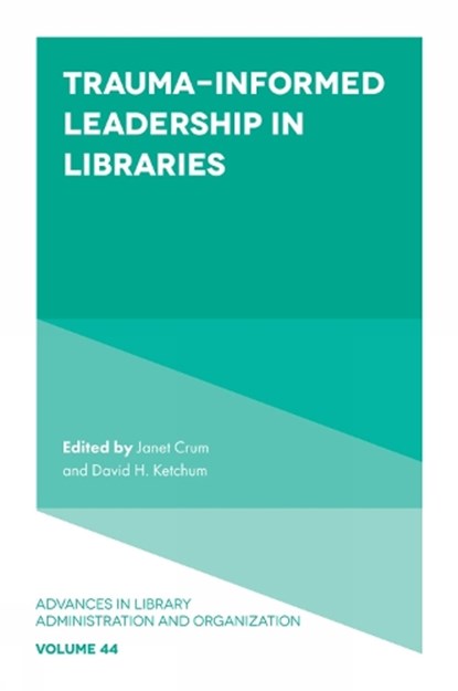 Trauma-Informed Leadership in Libraries, Janet (California State University Crum ; David H. (University of Oregon Ketchum - Gebonden - 9781837978823