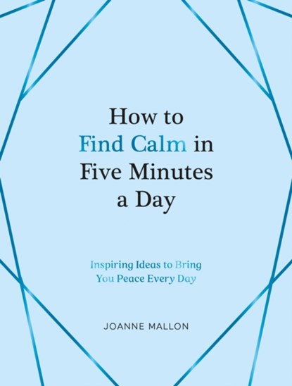 How to Find Calm in Five Minutes a Day, Joanne Mallon - Gebonden - 9781837990108