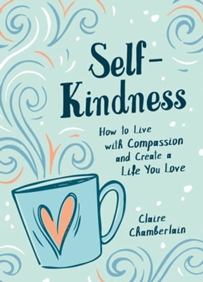 Self-Kindness, Claire Chamberlain - Ebook - 9781837990528