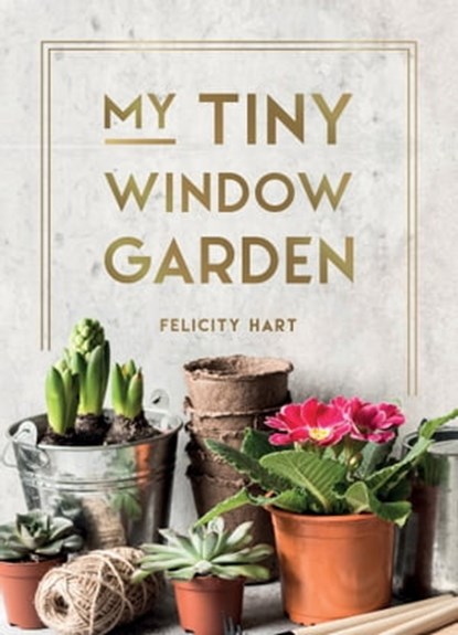 My Tiny Window Garden, Felicity Hart - Ebook - 9781837991976