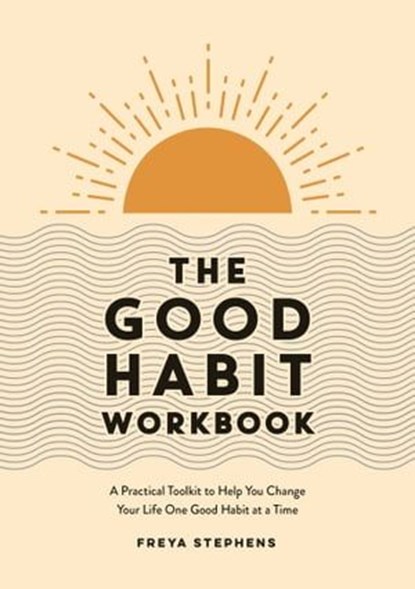 The Good Habit Workbook, Freya Stephens - Ebook - 9781837993291