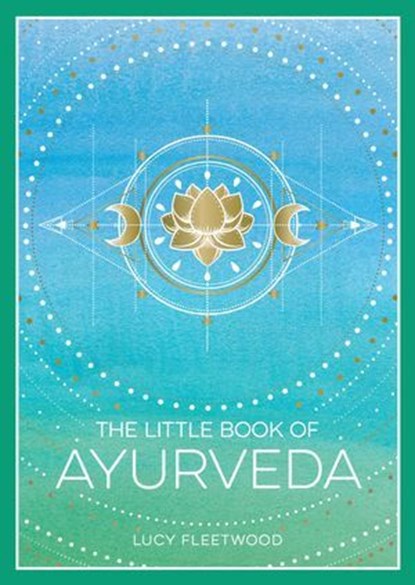 The Little Book of Ayurveda, Lucy Fleetwood - Ebook - 9781837993338