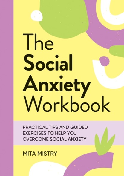 The Social Anxiety Workbook, Mita Mistry - Paperback - 9781837993369