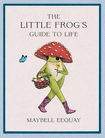 The Little Frog's Guide to Life, Maybell Eequay - Gebonden - 9781837994731