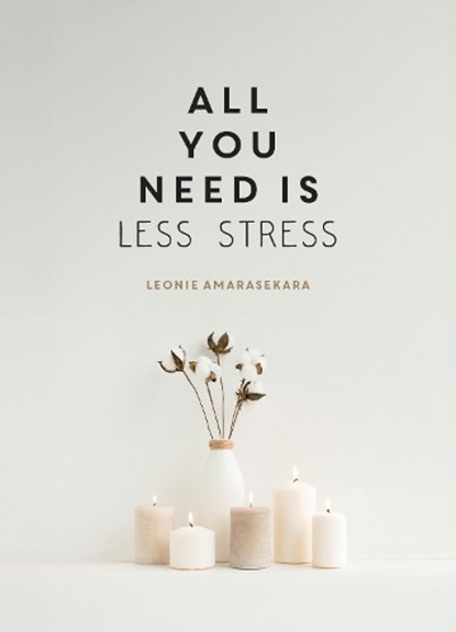 All You Need is Less Stress, Leonie Amarasekara - Gebonden - 9781837996407